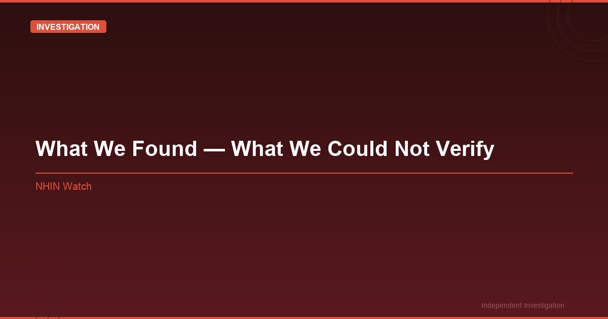 Featured image for: What We Found — What We Could Not Verify